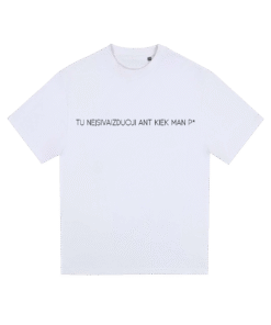 Balti oversize marškinėliai  <br/> "Tu neįsivaizduoji ant kiek man p*"